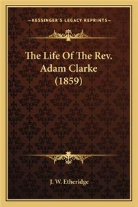 The Life Of The Rev. Adam Clarke (1859)