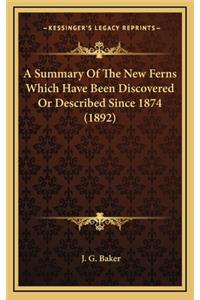 A Summary of the New Ferns Which Have Been Discovered or Described Since 1874 (1892)