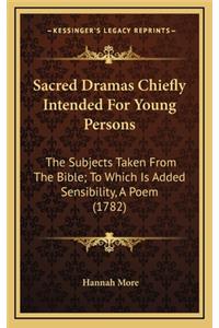 Sacred Dramas Chiefly Intended for Young Persons