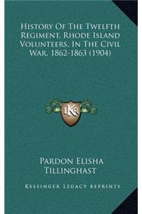 History of the Twelfth Regiment, Rhode Island Volunteers, in the Civil War, 1862-1863 (1904)
