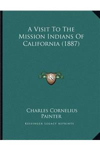 Visit To The Mission Indians Of California (1887)