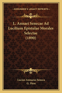 L. Annaei Senecae Ad Lucilium Epistulae Morales Selectae (1890)