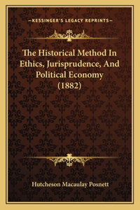 Historical Method In Ethics, Jurisprudence, And Political Economy (1882)