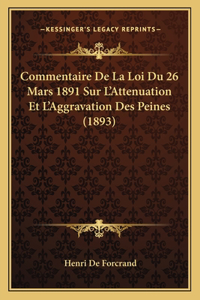 Commentaire De La Loi Du 26 Mars 1891 Sur L'Attenuation Et L'Aggravation Des Peines (1893)
