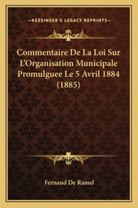 Commentaire De La Loi Sur L'Organisation Municipale Promulguee Le 5 Avril 1884 (1885)