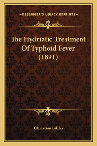Hydriatic Treatment Of Typhoid Fever (1891)