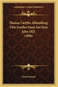 Thomas Carlyles Abhandlung Uber Goethes Faust Aus Dem Jahre 1821 (1896)