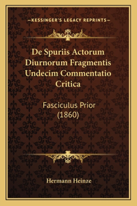 De Spuriis Actorum Diurnorum Fragmentis Undecim Commentatio Critica