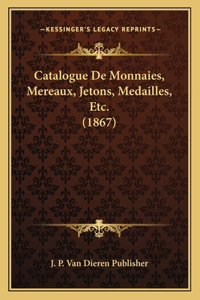 Catalogue De Monnaies, Mereaux, Jetons, Medailles, Etc. (1867)