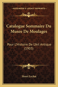 Catalogue Sommaire Du Musee de Moulages