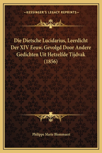 Die Dietsche Lucidarius, Leerdicht Der XIV Eeuw, Gevolgd Door Andere Gedichten Uit Hetzelfde Tijdvak (1856)