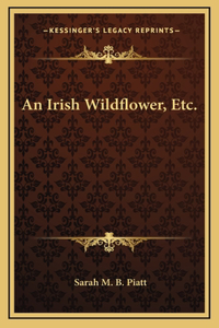 An Irish Wildflower, Etc.