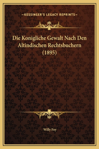 Die Konigliche Gewalt Nach Den Altindischen Rechtsbuchern (1895)