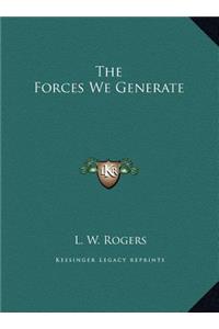 The Forces We Generate