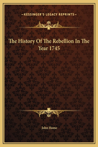 History Of The Rebellion In The Year 1745