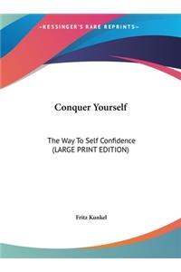 Conquer Yourself: The Way to Self Confidence (Large Print Edition)