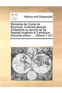 Memoires Du Comte de Bonneval, CI-Devant General D'Infanterie Au Service de Sa Majest Impriale & Catholique. Seconde Edition. ... Volume 1 of 2