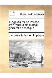 Éloge du roi de Prusse. Par l'auteur de l'Essai général de tactique.