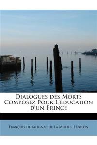 Dialogues Des Morts Composez Pour l'Education d'Un Prince