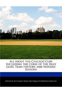 All about the Chicago Cubs Including the Curse of the Billy Goat, Team History, and Notable Seasons