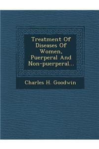 Treatment of Diseases of Women, Puerperal and Non-Puerperal...