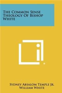 Common Sense Theology of Bishop White