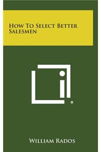 How to Select Better Salesmen