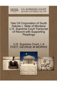 Yale Oil Corporation of South Dakota V. State of Montana U.S. Supreme Court Transcript of Record with Supporting Pleadings