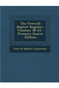 The Freewill Baptist Register, Volumes 38-43 - Primary Source Edition