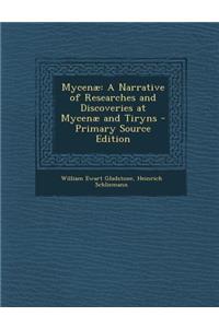 Mycenae: A Narrative of Researches and Discoveries at Mycenae and Tiryns