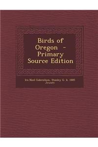 Birds of Oregon - Primary Source Edition