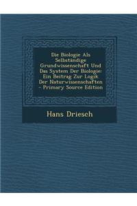 Die Biologie ALS Selbstandige Grundwissenschaft Und Das System Der Biologie