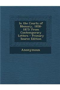 In the Courts of Memory, 1858-1875