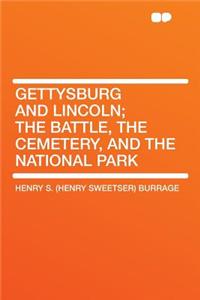 Gettysburg and Lincoln; The Battle, the Cemetery, and the National Park