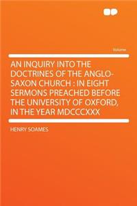 An Inquiry Into the Doctrines of the Anglo-Saxon Church