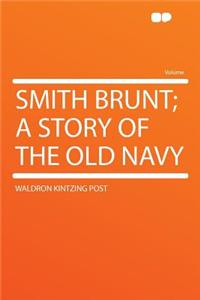 Smith Brunt; A Story of the Old Navy