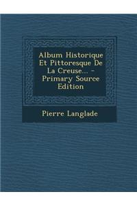 Album Historique Et Pittoresque De La Creuse... - Primary Source Edition