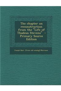 The Chapter on Reconstruction from the Life of Thadeus Stevens - Primary Source Edition