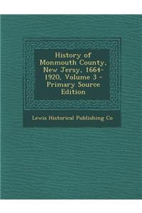 History of Monmouth County, New Jersy, 1664-1920, Volume 3 - Primary Source Edition