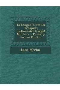 La Langue Verte Du Troupier: Dictionnaire D'Argot Militaire