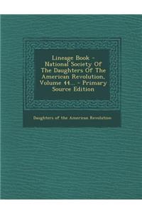 Lineage Book - National Society of the Daughters of the American Revolution, Volume 44...