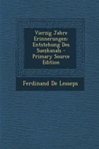 Vierzig Jahre Erinnerungen: Entstehung Des Suezkanals - Primary Source Edition