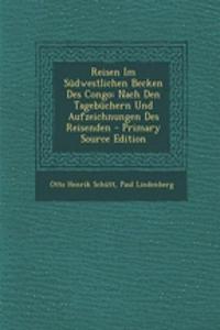Reisen Im Sudwestlichen Becken Des Congo: Nach Den Tagebuchern Und Aufzeichnungen Des Reisenden - Primary Source Edition