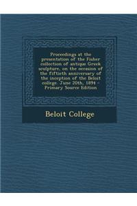 Proceedings at the Presentation of the Fisher Collection of Antique Greek Sculpture, on the Occasion of the Fiftieth Anniversary of the Inception of T