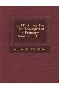 Buff: A Tale for the Thoughtful - Primary Source Edition