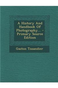 A History and Handbook of Photography... - Primary Source Edition