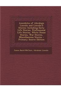 Anecdotes of Abraham Lincoln and Lincoln's Stories