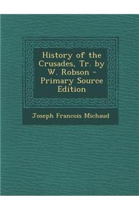 History of the Crusades, Tr. by W. Robson