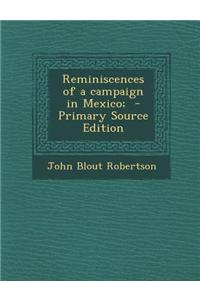 Reminiscences of a Campaign in Mexico; - Primary Source Edition