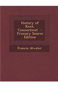 History of Kent, Connecticut - Primary Source Edition